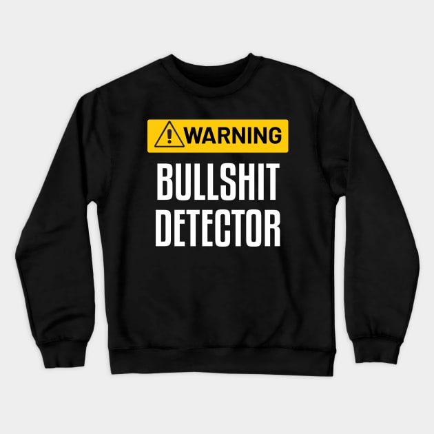 Warning : Bullshit Detector - Funny Warning Sign Crewneck Sweatshirt by WIZECROW